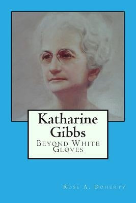 Paperback of Katharine Gibbs: Beyond White Gloves by Createspace Independent Publishing Platform, featuring a book cover with vintage-style design.