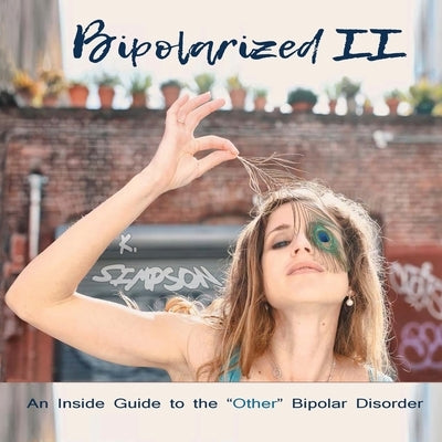 Bipolarized II: An Inside Guide to the "Other" Bipolar Disorder Paperback Bedazzled Ink Publishing Company