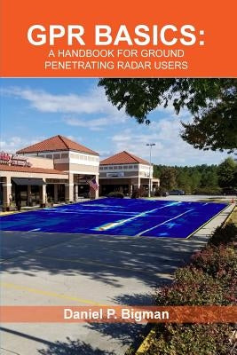 Gpr Basics: A Handbook for Ground Penetrating Radar Users Paperback Createspace Independent Publishing Platform