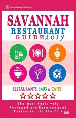 Savannah Restaurant Guide 2019: Best Rated Restaurants in Savannah, Georgia - 500 Restaurants, Bars and Cafés recommended for Visitors, 2019 Paperback Createspace Independent Publishing Platform