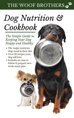 Dog Nutrition and Cookbook: The Simple Guide to Keeping Your Dog Happy and Healthy Paperback Admore Publishing