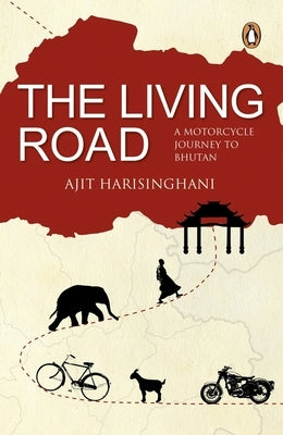 The Living Road: A Motorcycle Journey to Bhutan Paperback Vintage Books