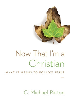 Now That I'm a Christian: What It Means to Follow Jesus Paperback Crossway