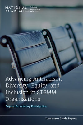 Advancing Antiracism, Diversity, Equity, and Inclusion in Stemm Organizations: Beyond Broadening Participation by National Academies of Sciences Engineeri