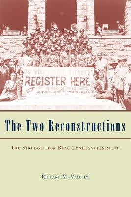 The Two Reconstructions: The Struggle for Black Enfranchisement Paperback University of Chicago Press