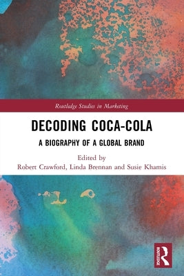 Decoding Coca-Cola: A Biography of a Global Brand Paperback Routledge