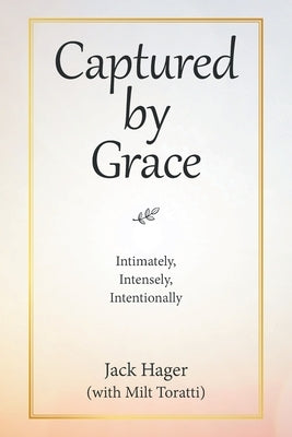 Captured by Grace: Intimately, Intensely, Intentionally Paperback Liferich