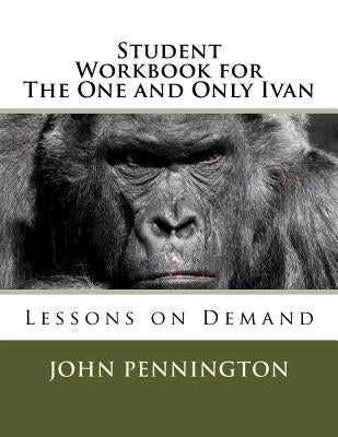 Student Workbook for The One and Only Ivan: Lessons on Demand Paperback Createspace Independent Publishing Platform