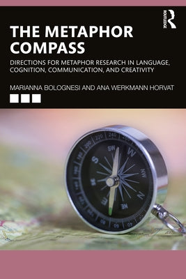 The Metaphor Compass: Directions for Metaphor Research in Language, Cognition, Communication, and Creativity Paperback Routledge