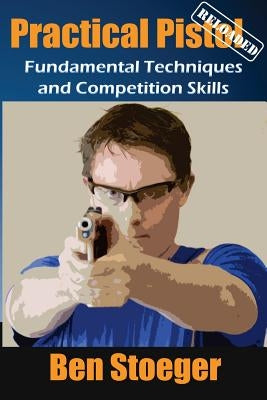 Practical Pistol Reloaded Paperback Createspace Independent Publishing Platform