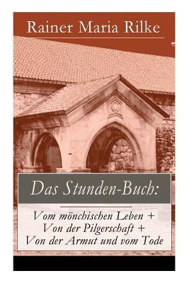 Das Stunden-Buch: Vom mönchischen Leben + Von der Pilgerschaft + Von der Armut und vom Tode Paperback E-Artnow