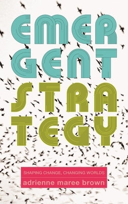 Emergent Strategy: Shaping Change, Changing Worlds Paperback AK Press