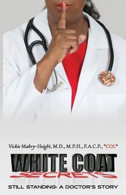 White Coat Secrets: Still Standing: A Doctor's Story Paperback Vickie Y. Mabry-Height MD, MPH