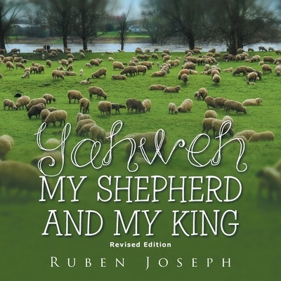 Yahweh, My Shepherd and My King Paperback Xlibris Us