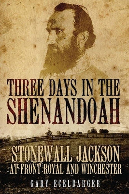 Three Days in the Shenandoah: Stonewall Jackson at Front Royal and Winchester Volume 14 Paperback University of Oklahoma Press