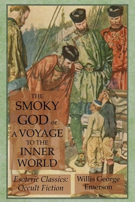 The Smoky God or A Voyage to the Inner World: Esoteric Classics: Occult Fiction Paperback Lamp of Trismegistus