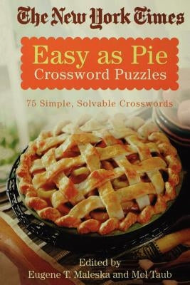 The New York Times Easy as Pie Crossword Puzzles: 75 Simple, Solvable Crosswords Paperback St. Martin's Griffin