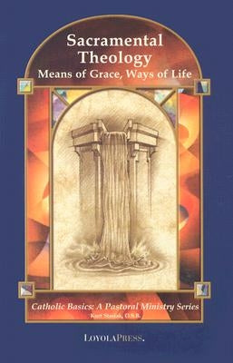 Book cover of Sacramental Theology: Means of Grace, Way of Life by Loyola Press featuring religious symbols and a serene background.