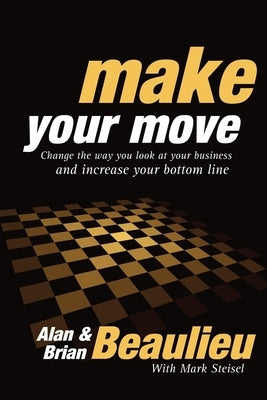 Make Your Move: Change the Way You Look at Your Business and Increase Your Bottom Line Paperback Morgan James Publishing