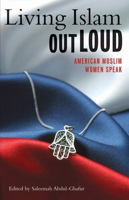Living Islam Out Loud: American Muslim Women Speak Paperback Beacon Press