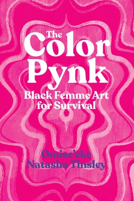 The Color Pynk: Black Femme Art for Survival Paperback University of Texas Press