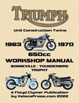 TRIUMPH 650cc UNIT CONSTRUCTION TWINS 1963-1970 WORKSHOP MANUAL Paperback Veloce Enterprises, Inc.