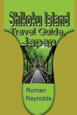 Shikoku Island Travel Guide, Japan: Discover Hidden Tourist Destination Paperback Independently Published