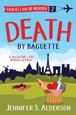 Death by Baguette: A Valentine's Day Murder in Paris Paperback Traveling Life Press