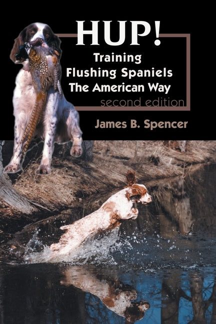 Hup!: Training Flushing Spaniels The American Way Paperback Dogwise Publishing