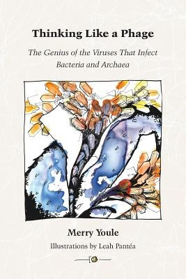 Thinking Like a Phage: The Genius of the Viruses That Infect Bacteria and Archaea Paperback Wholon