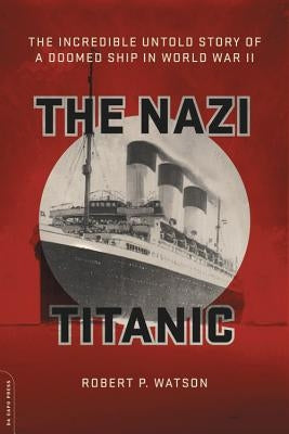 The Nazi Titanic: The Incredible Untold Story of a Doomed Ship in World War II Paperback Da Capo Press