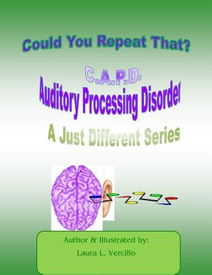 C.A.P.D Auditory Processing Disorder: Could you repeat that please? Paperback Createspace Independent Publishing Platform