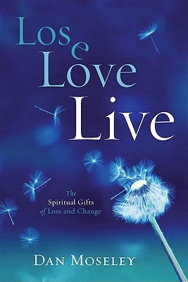 Lose Love Live: The Spiritual Gifts of Loss and Change Paperback Upper Room Books