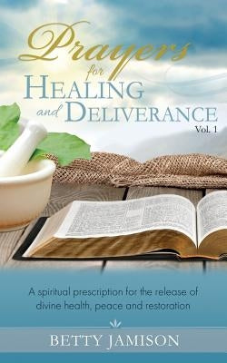 Prayers for Healing and Deliverance: A spiritual prescription for the release of divine health, peace and restoration Paperback Dominionhouse Publishing & Design, LLC
