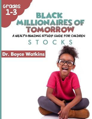 The Black Millionaires of Tomorrow: A Wealth-Building Study Guide for Children (Grades 1st - 3rd): Stocks Paperback Createspace Independent Publishing Platform