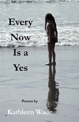 Every Now Is a Yes Paperback Finishing Line Press