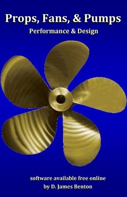 Props, Fans, and Pumps: Design & Performance Paperback Independently Published