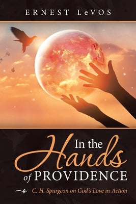 In the Hands of Providence: C. H. Spurgeon on God's Love in Action Paperback iUniverse