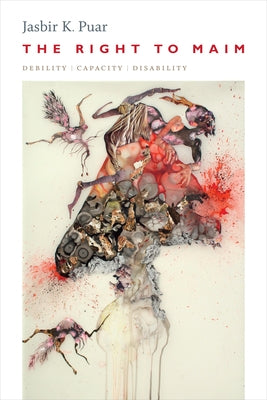 The Right to Maim: Debility, Capacity, Disability Paperback Duke University Press