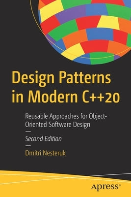 Design Patterns in Modern C++20: Reusable Approaches for Object-Oriented Software Design Paperback Apress