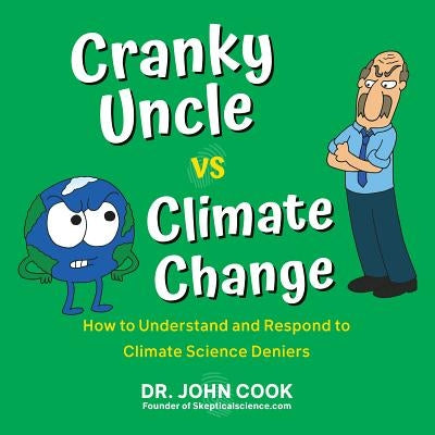 Cranky Uncle vs. Climate Change: How to Understand and Respond to Climate Science Deniers Paperback Citadel Press