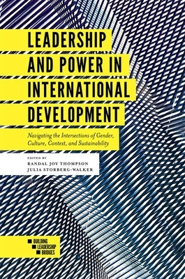 Leadership and Power in International Development: Navigating the Intersections of Gender, Culture, Context, and Sustainability Paperback Emerald Publishing Limited