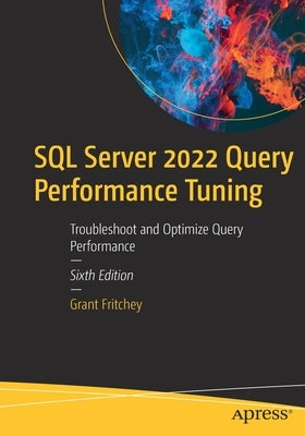 SQL Server 2022 Query Performance Tuning: Troubleshoot and Optimize Query Performance Paperback Apress