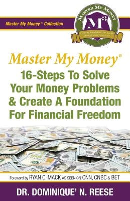 Master My Money: 16 Steps To Solve Your Money Problems & Create A Foundation For Financial Freedom Paperback Reese Financial Services