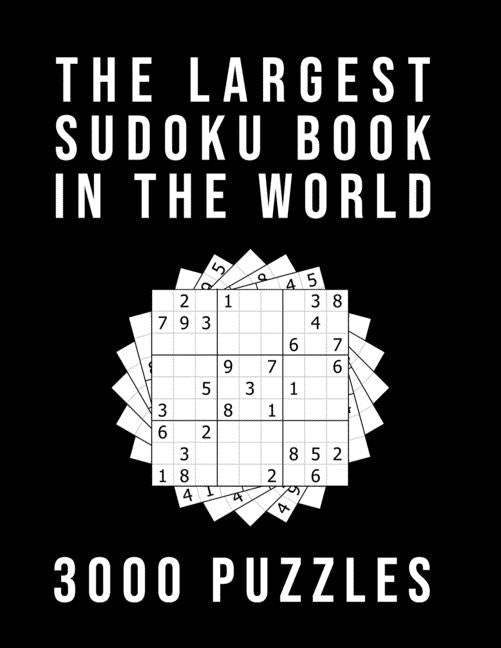 The Largest Sudoku Book In The World - 3000 PUZZLES: Medium - Hard - Extreme 3 Difficulty Levels 9x9 Puzzle Grids With Answers At The Back Independently Published