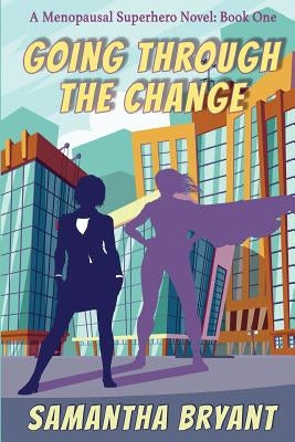 Going Through the Change: Menopausal Superheroes, Book One Paperback Falstaff Books, LLC