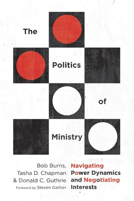 The Politics of Ministry: Navigating Power Dynamics and Negotiating Interests Paperback IVP