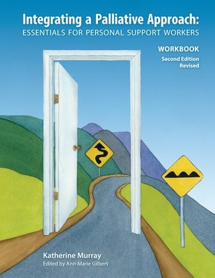 Integrating a Palliative Approach Workbook 2nd Edition, Revised: Essentials For Personal Support workers by Murray, Katherine