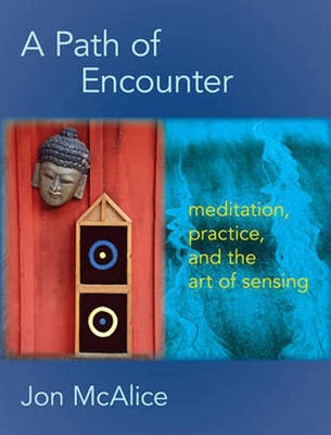 A Path of Encounter: Meditation, Practice, and the Art of Sensing Paperback Lindisfarne Books