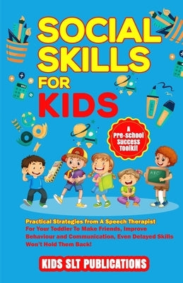 Social Skills for Kids a Pre-School Success Toolkit: Practical Strategies from a Speech Therapist for Your Toddler to Make Friends, Improve Behaviour Paperback Oakmoor-Publishing